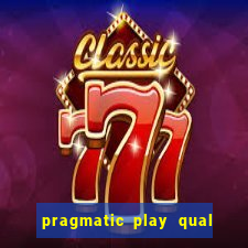 pragmatic play qual jogo paga mais